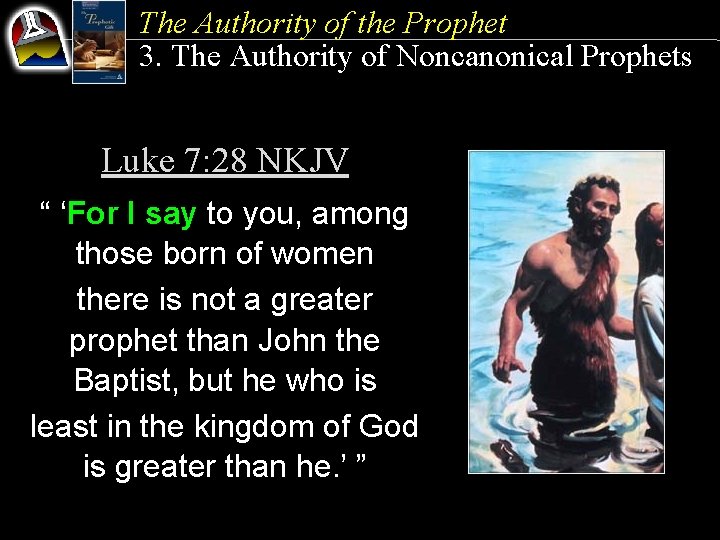 The Authority of the Prophet 3. The Authority of Noncanonical Prophets Luke 7: 28