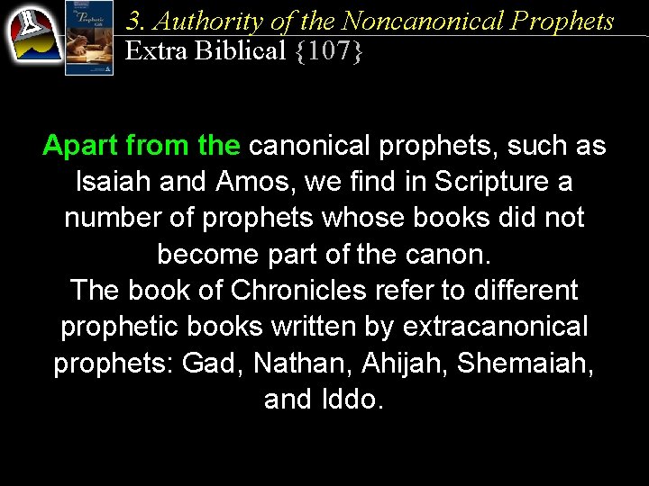 3. Authority of the Noncanonical Prophets Extra Biblical {107} Apart from the canonical prophets,