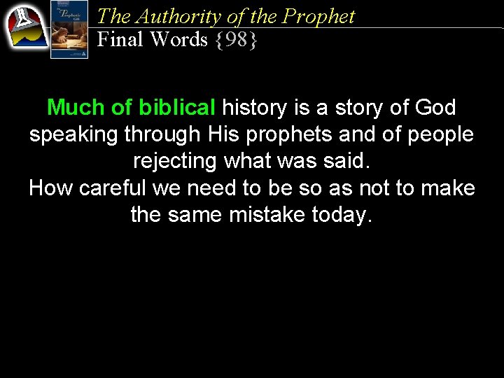 The Authority of the Prophet Final Words {98} Much of biblical history is a