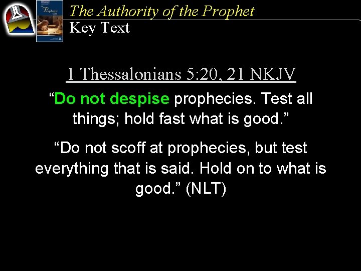 The Authority of the Prophet Key Text 1 Thessalonians 5: 20, 21 NKJV “Do