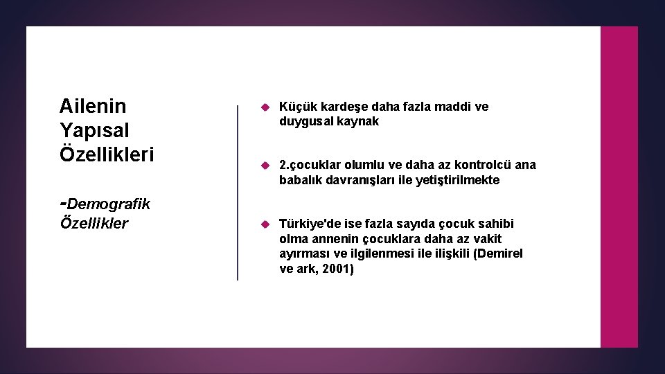 Ailenin Yapısal Özellikleri Küçük kardeşe daha fazla maddi ve duygusal kaynak 2. çocuklar olumlu