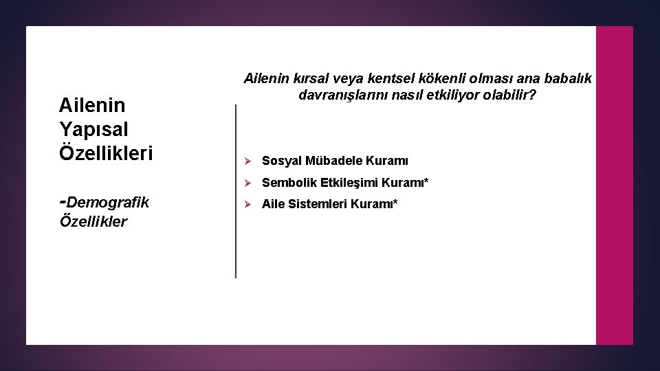 Ailenin Yapısal Özellikleri -Demografik Özellikler Ailenin kırsal veya kentsel kökenli olması ana babalık davranışlarını