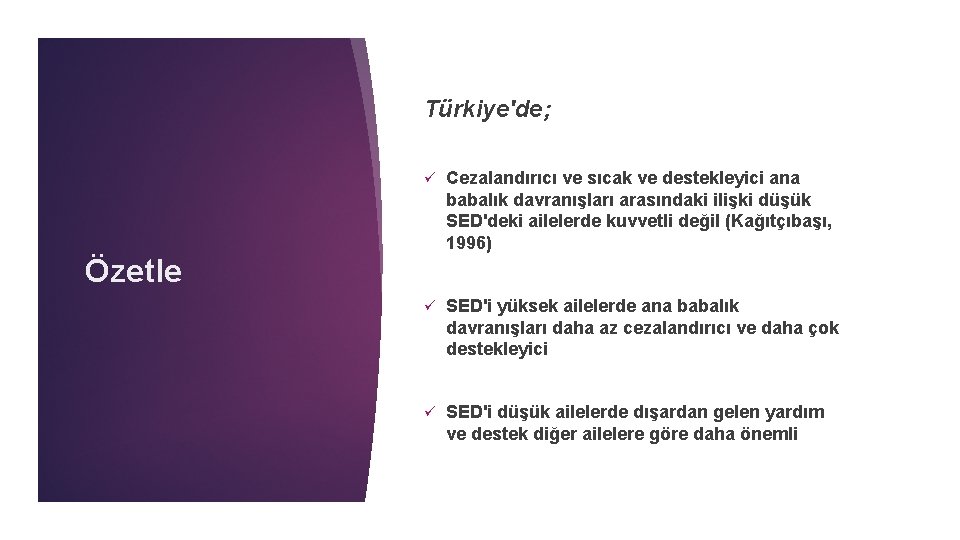 Türkiye'de; ü Cezalandırıcı ve sıcak ve destekleyici ana babalık davranışları arasındaki ilişki düşük SED'deki