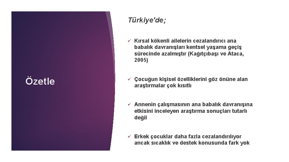 Türkiye'de; Özetle ü Kırsal kökenli ailelerin cezalandırıcı ana babalık davranışları kentsel yaşama geçiş sürecinde