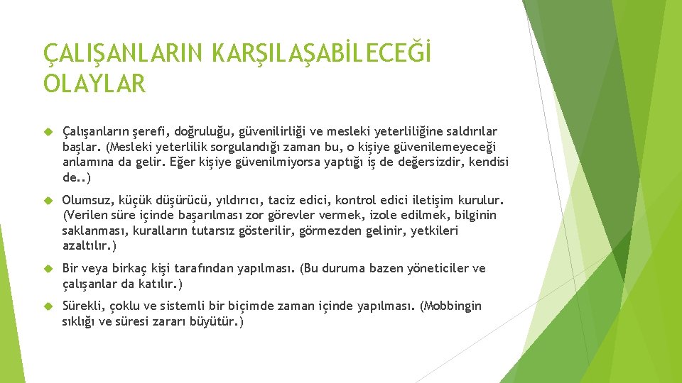 ÇALIŞANLARIN KARŞILAŞABİLECEĞİ OLAYLAR Çalışanların şerefi, doğruluğu, güvenilirliği ve mesleki yeterliliğine saldırılar başlar. (Mesleki yeterlilik