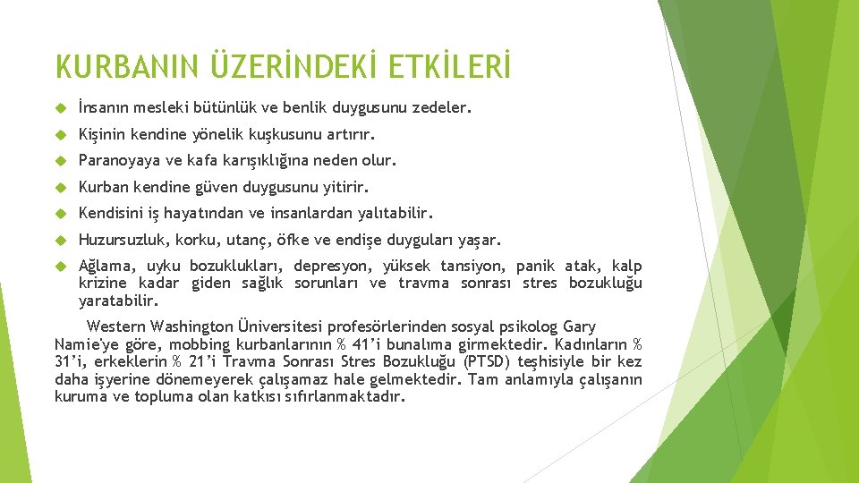 KURBANIN ÜZERİNDEKİ ETKİLERİ İnsanın mesleki bütünlük ve benlik duygusunu zedeler. Kişinin kendine yönelik kuşkusunu