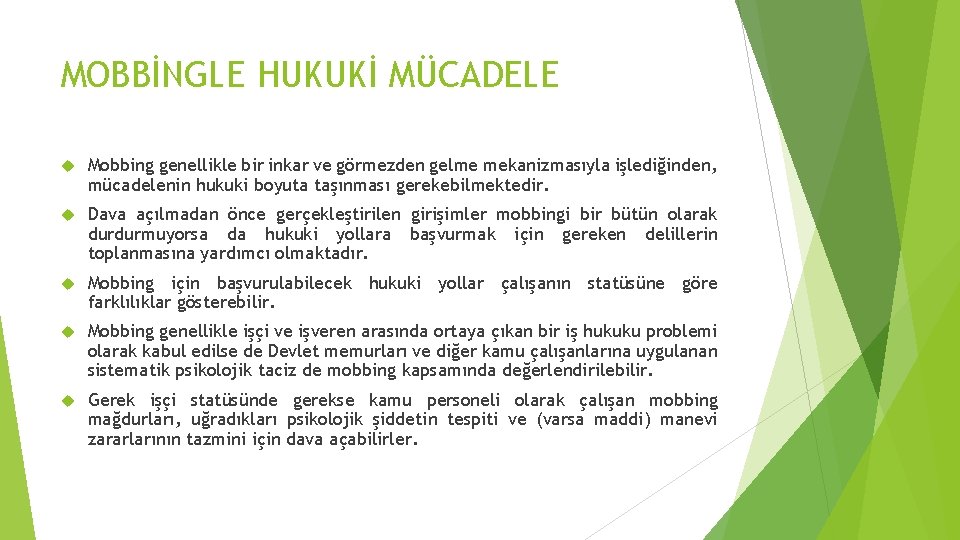 MOBBİNGLE HUKUKİ MÜCADELE Mobbing genellikle bir inkar ve görmezden gelme mekanizmasıyla işlediğinden, mücadelenin hukuki