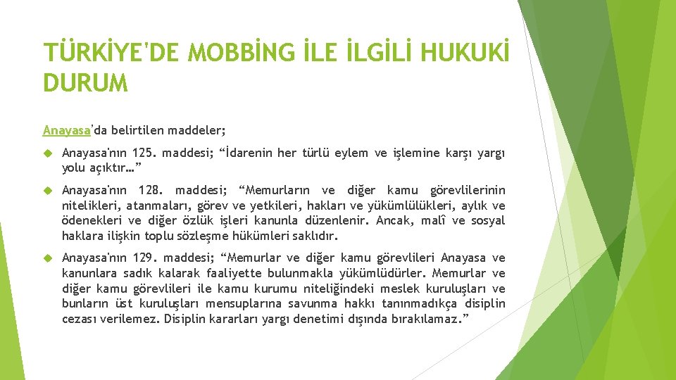 TÜRKİYE'DE MOBBİNG İLE İLGİLİ HUKUKİ DURUM Anayasa’da belirtilen maddeler; Anayasa'nın 125. maddesi; “İdarenin her