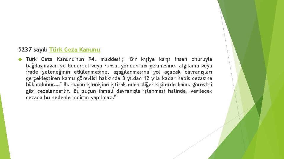 5237 sayılı Türk Ceza Kanunu'nun 94. maddesi ; "Bir kişiye karşı insan onuruyla bağdaşmayan