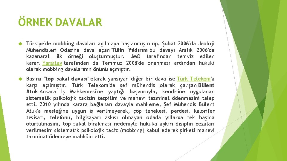 ÖRNEK DAVALAR Türkiye'de mobbing davaları açılmaya başlanmış olup, Şubat 2006'da Jeoloji Mühendisleri Odasına dava