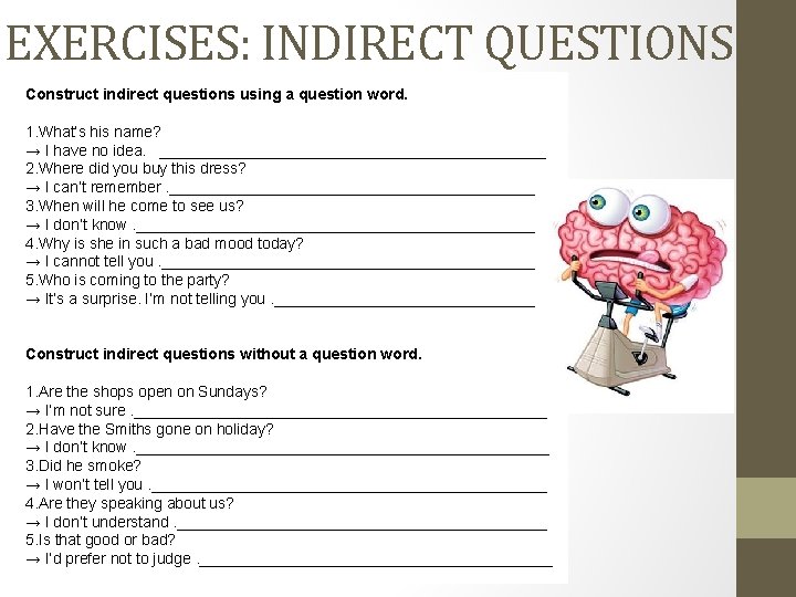 EXERCISES: INDIRECT QUESTIONS Construct indirect questions using a question word. 1. What’s his name?