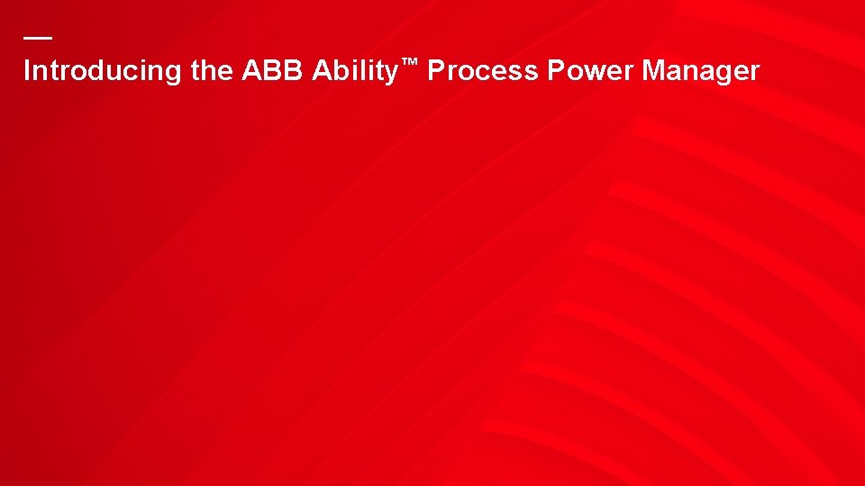 — Introducing the ABB Ability™ Process Power Manager 