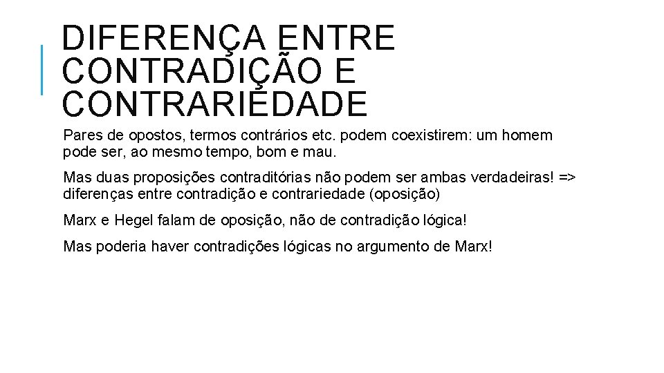 DIFERENÇA ENTRE CONTRADIÇÃO E CONTRARIEDADE Pares de opostos, termos contrários etc. podem coexistirem: um