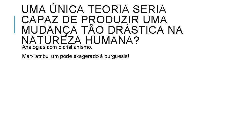 UMA ÚNICA TEORIA SERIA CAPAZ DE PRODUZIR UMA MUDANÇA TÃO DRÁSTICA NA NATUREZA HUMANA?