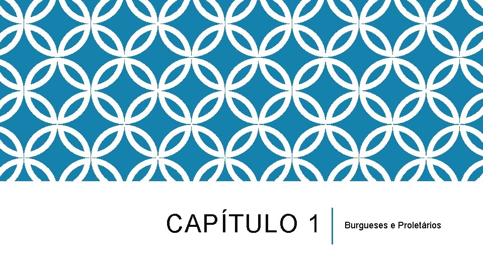 CAPÍTULO 1 Burgueses e Proletários 