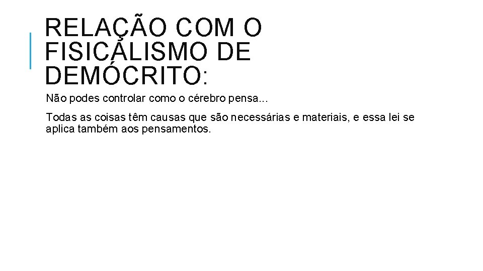 RELAÇÃO COM O FISICALISMO DE DEMÓCRITO: Não podes controlar como o cérebro pensa. .