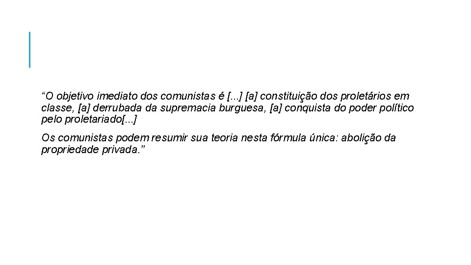 “O objetivo imediato dos comunistas é [. . . ] [a] constituição dos proletários