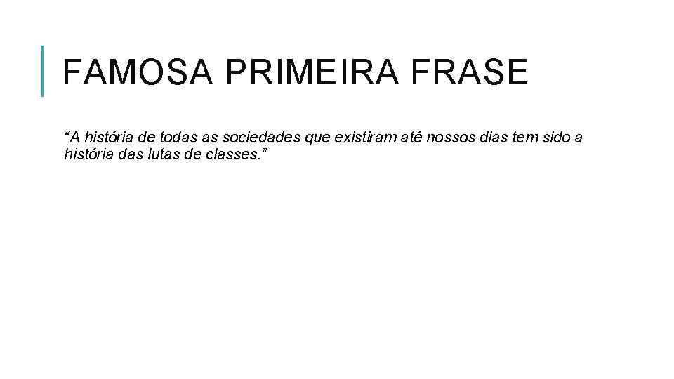 FAMOSA PRIMEIRA FRASE “A história de todas as sociedades que existiram até nossos dias