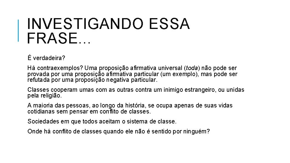 INVESTIGANDO ESSA FRASE. . . É verdadeira? Há contraexemplos? Uma proposição afirmativa universal (toda)