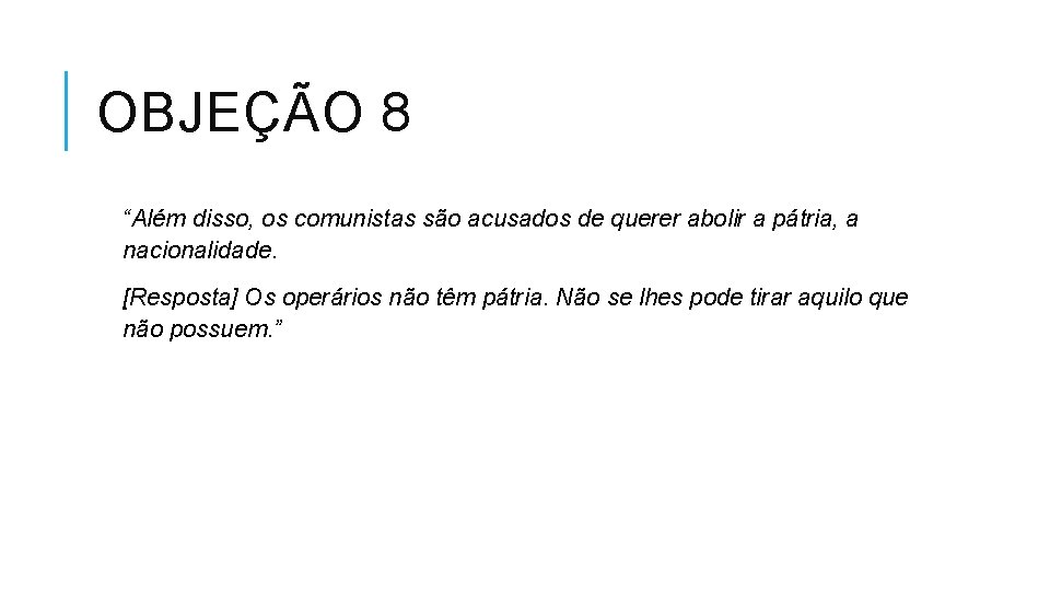 OBJEÇÃO 8 “Além disso, os comunistas são acusados de querer abolir a pátria, a