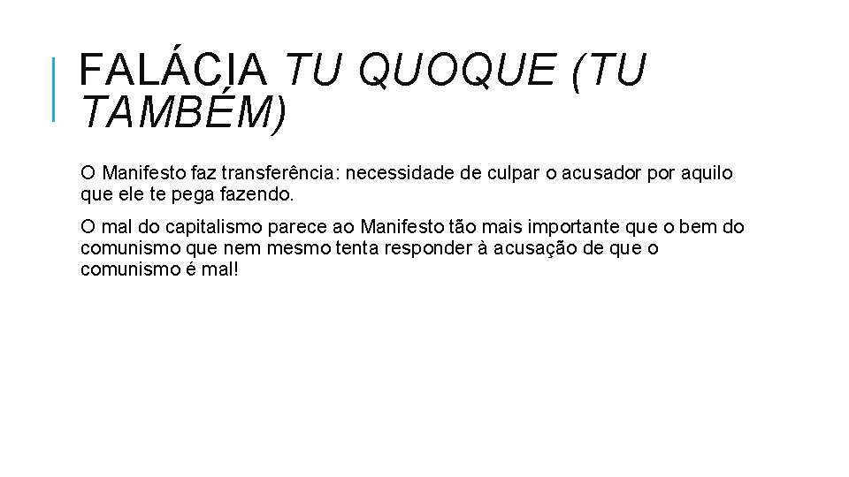 FALÁCIA TU QUOQUE (TU TAMBÉM) O Manifesto faz transferência: necessidade de culpar o acusador