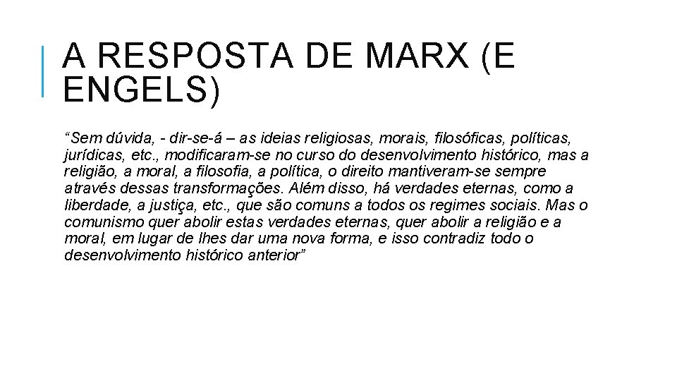 A RESPOSTA DE MARX (E ENGELS) “Sem dúvida, - dir-se-á – as ideias religiosas,