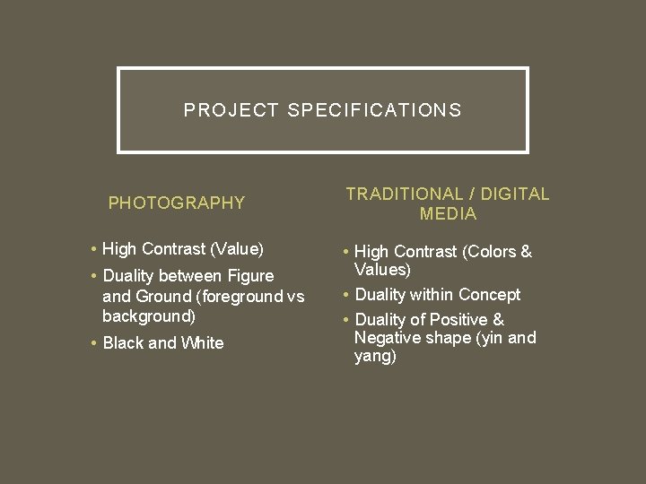 PROJECT SPECIFICATIONS PHOTOGRAPHY • High Contrast (Value) • Duality between Figure and Ground (foreground