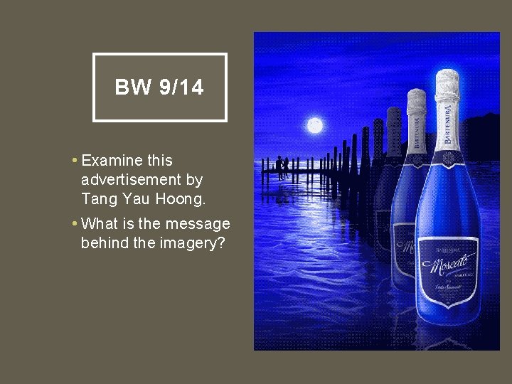 BW 9/14 • Examine this advertisement by Tang Yau Hoong. • What is the