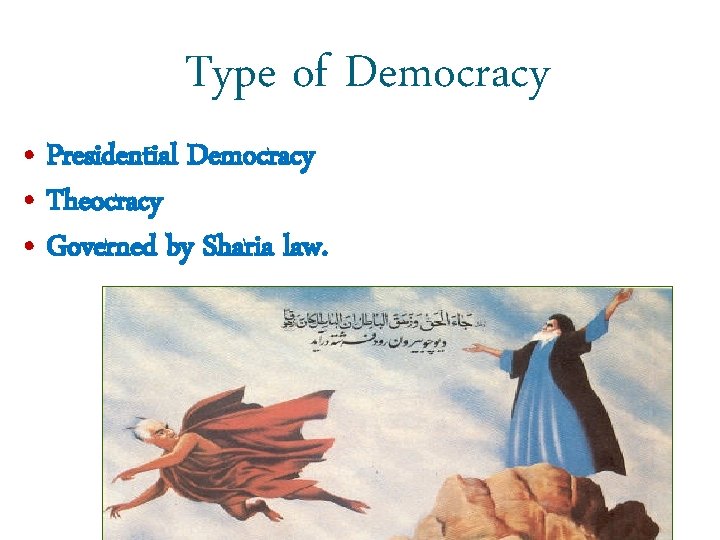 Type of Democracy • Presidential Democracy • Theocracy • Governed by Sharia law. 