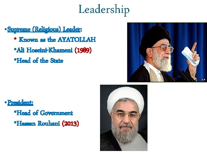 Leadership • Supreme (Religious) Leader: • Known as the AYATOLLAH • Ali Hoseini-Khameni (1989)