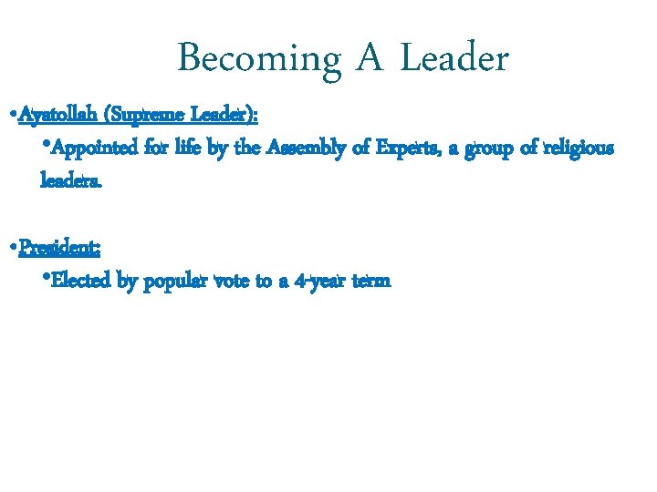 Becoming A Leader • Ayatollah (Supreme Leader): • Appointed for life by the Assembly