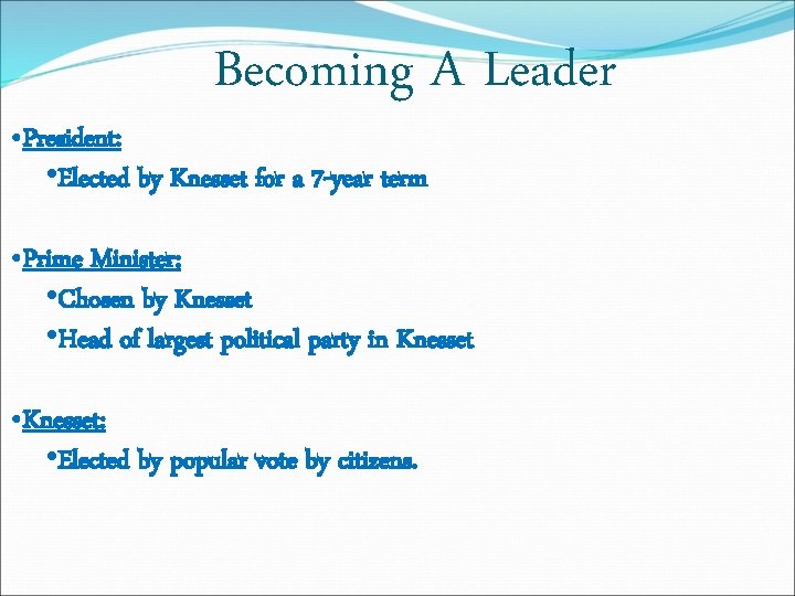 Becoming A Leader • President: • Elected by Knesset for a 7 -year term