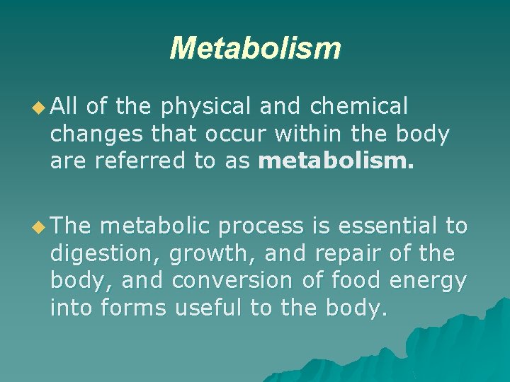 Metabolism u All of the physical and chemical changes that occur within the body