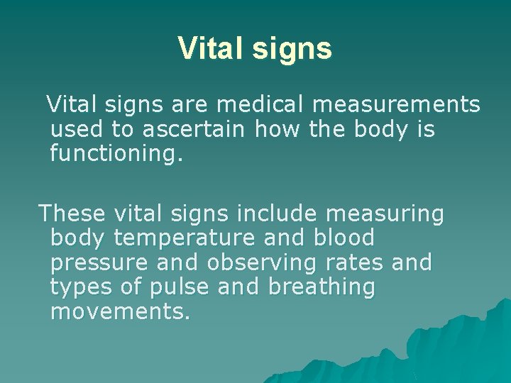 Vital signs are medical measurements used to ascertain how the body is functioning. These