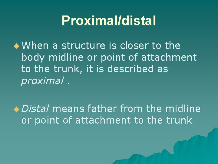 Proximal/distal u When a structure is closer to the body midline or point of