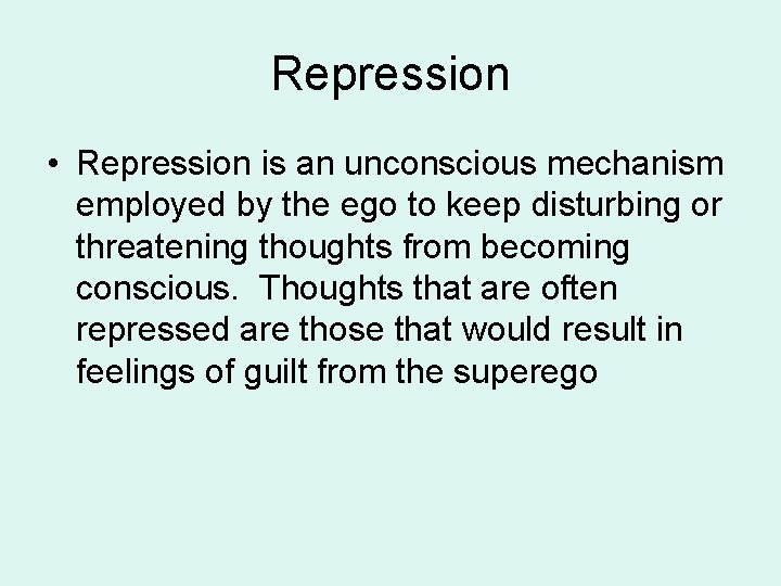 Repression • Repression is an unconscious mechanism employed by the ego to keep disturbing