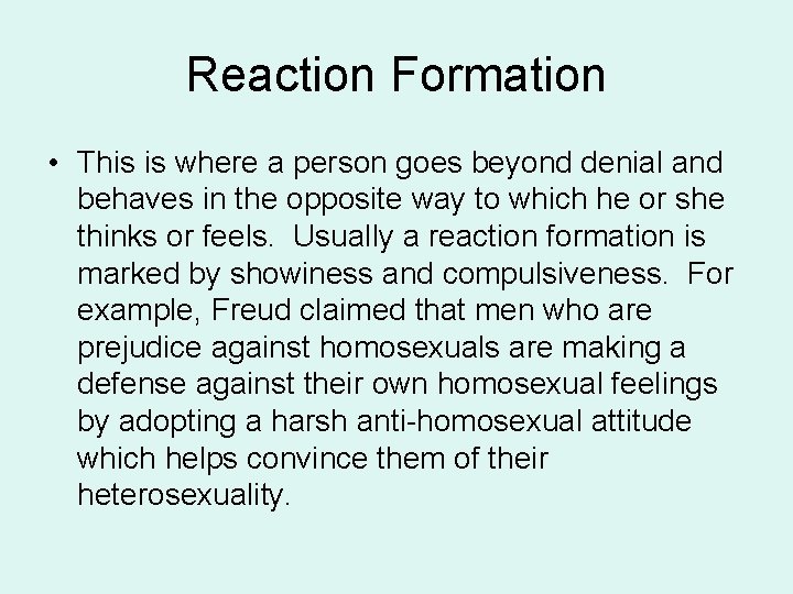 Reaction Formation • This is where a person goes beyond denial and behaves in