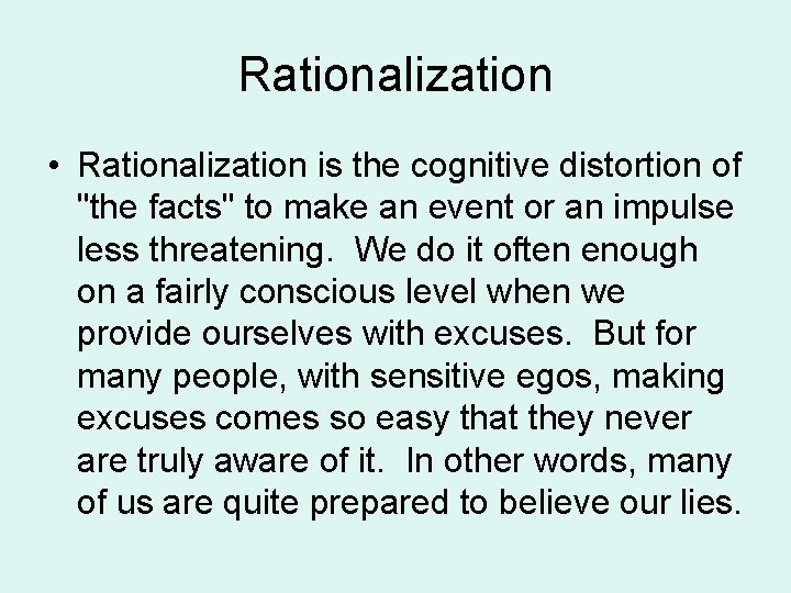 Rationalization • Rationalization is the cognitive distortion of "the facts" to make an event