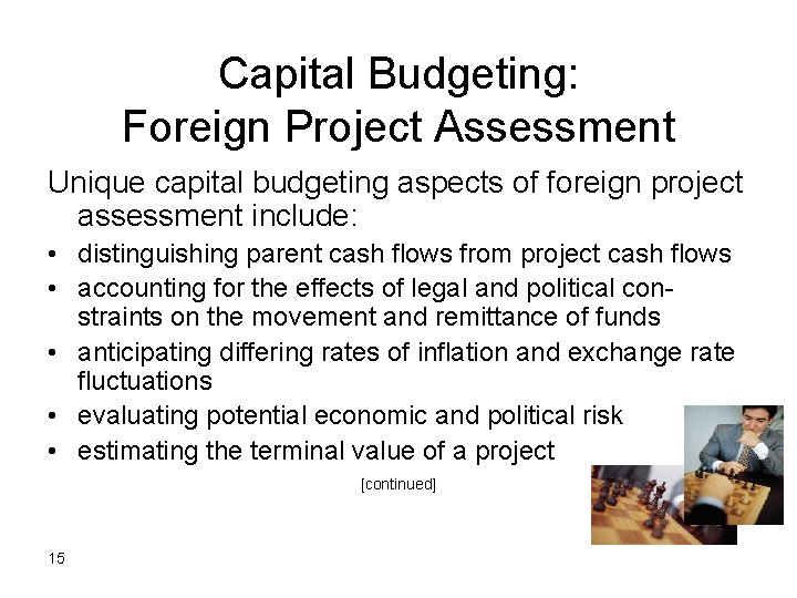 Capital Budgeting: Foreign Project Assessment Unique capital budgeting aspects of foreign project assessment include: