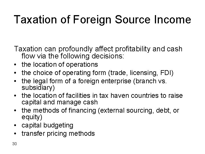 Taxation of Foreign Source Income Taxation can profoundly affect profitability and cash flow via