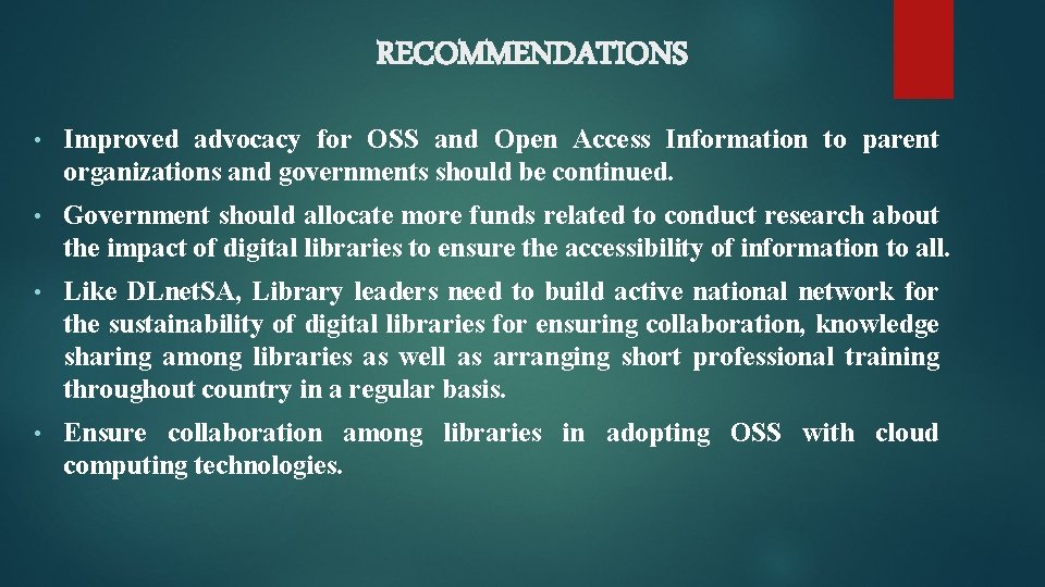 RECOMMENDATIONS • Improved advocacy for OSS and Open Access Information to parent organizations and