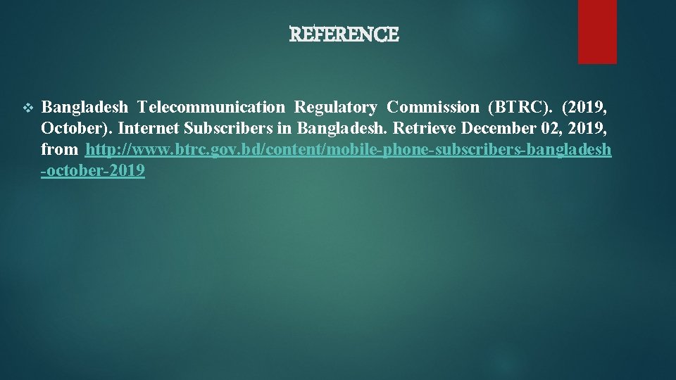 REFERENCE v Bangladesh Telecommunication Regulatory Commission (BTRC). (2019, October). Internet Subscribers in Bangladesh. Retrieve