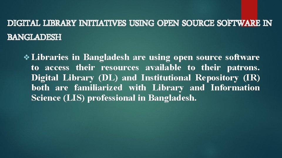 DIGITAL LIBRARY INITIATIVES USING OPEN SOURCE SOFTWARE IN BANGLADESH v Libraries in Bangladesh are