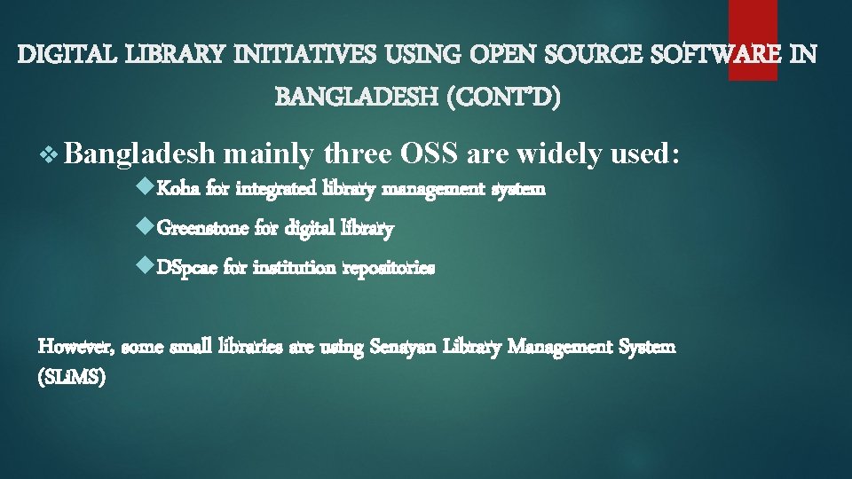 DIGITAL LIBRARY INITIATIVES USING OPEN SOURCE SOFTWARE IN BANGLADESH (CONT’D) v Bangladesh mainly three