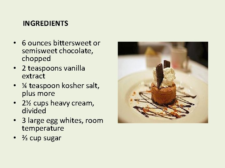 INGREDIENTS • 6 ounces bittersweet or semisweet chocolate, chopped • 2 teaspoons vanilla extract