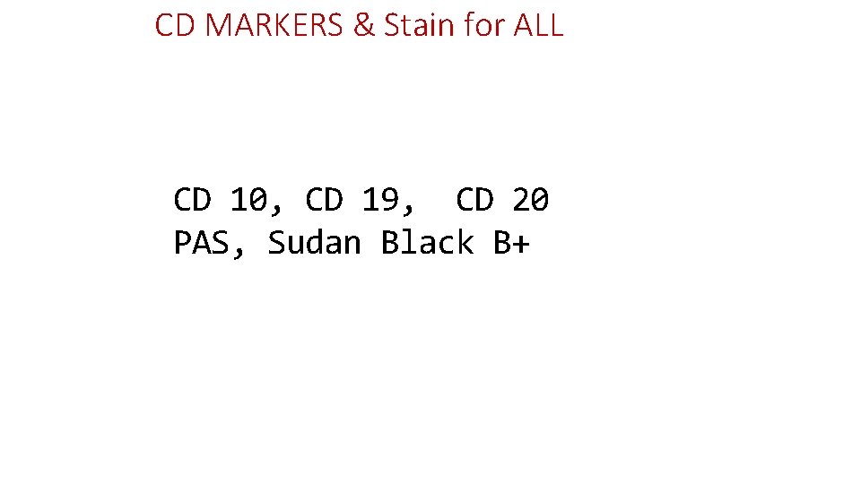 CD MARKERS & Stain for ALL CD 10, CD 19, CD 20 PAS, Sudan