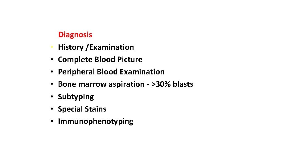  • • Diagnosis History /Examination Complete Blood Picture Peripheral Blood Examination Bone marrow