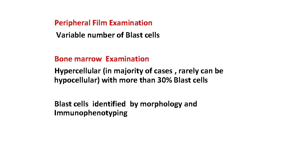 Peripheral Film Examination Variable number of Blast cells Bone marrow Examination Hypercellular (in majority