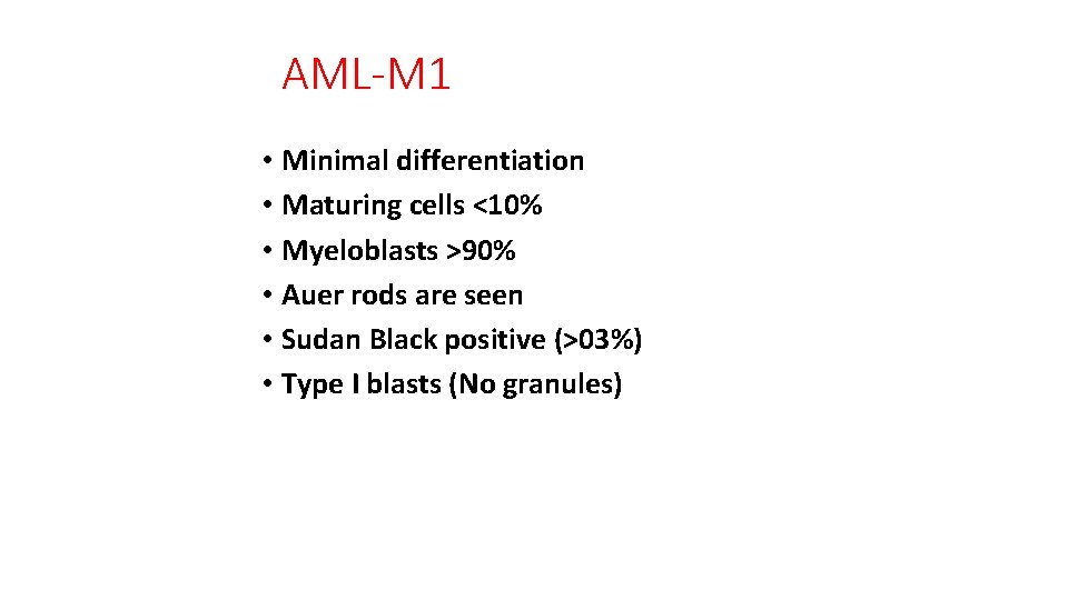 AML-M 1 • Minimal differentiation • Maturing cells <10% • Myeloblasts >90% • Auer