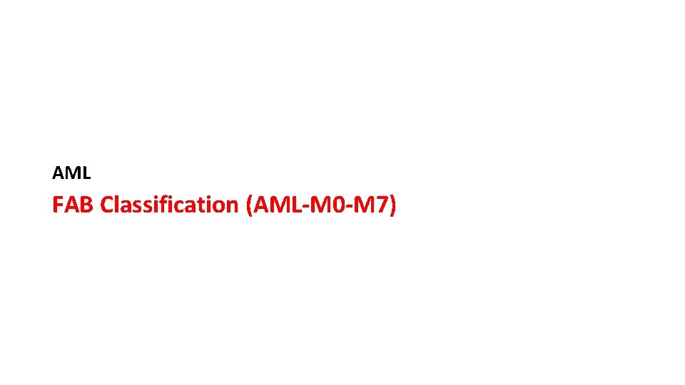 AML FAB Classification (AML-M 0 -M 7) 